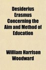Desiderius Erasmus Concerning the Aim and Method of Education