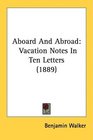 Aboard And Abroad Vacation Notes In Ten Letters