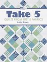 Take 5 Quilts from Just 5 Fabrics