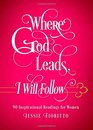 Where God Leads I Will Follow 90 Inspirational Readings for Women