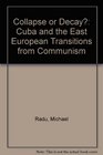 Collapse or decay Cuba and the East European transitions from communism