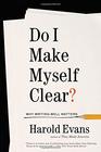 Do I Make Myself Clear A Practical Guide to Writing Well in the Modern Age