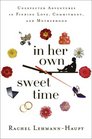 In Her Own Sweet Time Unexpected Adventures in Finding Love Commitment and Motherhood