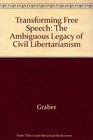 Transforming Free Speech The Ambiguous Legacy of Civil Libertarianism