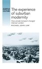 The experience of suburban modernity How private transport changed interwar London