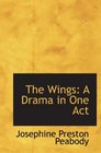 The Wings A Drama in One Act