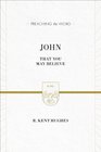 John (ESV Edition): That You May Believe (Preaching the Word)