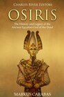 Osiris The History and Legacy of the Ancient Egyptian God of the Dead