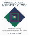 Organizational Behavior and Change Managing Diversity CrossCultural Dynamics and Ethics