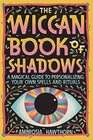 The Wiccan Book of Shadows A Magical Guide to Personalizing Your Own Spells and Rituals