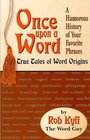 Once upon a Word True Tales of Word Origins