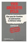 Secrets File The Case for Freedom of Information in Britain Today