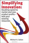Simplifying Innovation Doubling speed to market and new product profits  with your existing resources