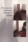 An Introduction to Wittgenstein's Philosophy of Religion