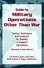 Guide to Military Operations Other Than War Tactics Techniques and Procedures for Stability and Support Operations Domestic and International