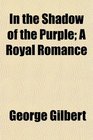 In the Shadow of the Purple A Royal Romance