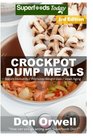 Crockpot Dump Meals Third Edition  80 Dump Meals Dump Dinners Recipes Antioxidants  Phytochemicals Soups Stews and Chilis Gluten Free Cooking  CookbookSlow Cooker Meals