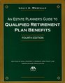 An Estate Planner's Guide to Qualified Retirement Plan Benefits Fourth Edition