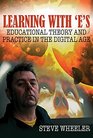 Learning with 'E's Educational Theory and Practice in the Digital Age