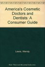 America's Cosmetic Doctors and Dentists A Consumer Guide