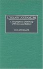 Literary Journalism A Biographical Dictionary of Writers and Editors