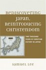 Rediscovering Japan Reintroducing Christendom Two Thousand Years of Christian History in Japan