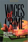 Wages of Crime Black Markets Illegal Finance and the Underworld Economy
