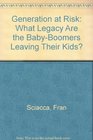 Generation at Risk What Legacy Are the BabyBoomers Leaving Their Kids