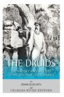 The Druids The History and Mystery of the Ancient Celtic Priests