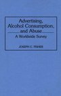 Advertising Alcohol Consumption and Abuse A Worldwide Survey