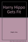 Harry Hippo Gets Fit
