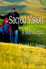 Sacred Vision: A Man's Legacy