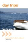 Day Trips from Seattle Getaway Ideas for the Local Traveler