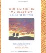 Will You Still Be My Daughter?: A Fable for Our Times (Fable for Our Times, 3)