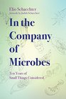 In the Company of Microbes Ten Years of Small Things Considered
