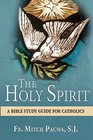 The Holy Spirit A Bible Study Guide for Catholics