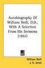 Autobiography Of William Neill DD With A Selection From His Sermons