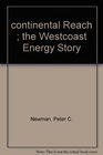 Continental Reach  The Westcoast Energy Story