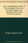 Ufos Interplanetary Visitors A Ufo Investigator Reports on the Facts Fables and Fantasies of the Flying Saucer Conspiracy