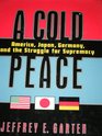 A Cold Peace America Japan Germany and the Struggle for Supremacy