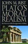 Plato's Moral Realism The Discovery of the Presuppositions of Ethics