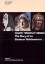 Seianti Hanunia Tlesnasa The Story of an Etruscan Noblewoman