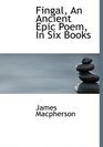 Fingal An Ancient Epic Poem In Six Books