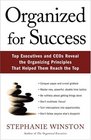 Organized for Success Top Executives and Ceos Reveal the Organizing Principles That Helped Them Reachthe Top