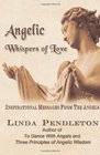 Angelic Whispers of Love Inspirational Messages From the Angels