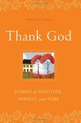 Thank God Stories of Gratitude Harvest and Home