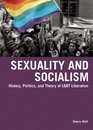 Sexuality and Socialism History Politics and Theory of LGBT Liberation