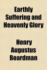 Earthly Suffering and Heavenly Glory