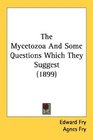 The Mycetozoa And Some Questions Which They Suggest