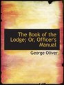 The Book of the Lodge Or Officer's Manual